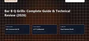 Technical benchmark and review guide for Bar B Q Grills: Complete Guide & Technical Review (2026)