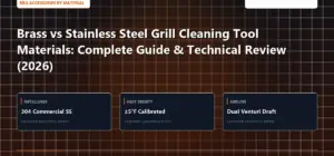 Technical benchmark and review guide for Brass vs Stainless Steel Grill Cleaning Tool Materials: Complete Guide & Technical Review (2026)