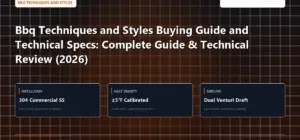Technical benchmark and review guide for Bbq Techniques and Styles Buying Guide and Technical Specs: Complete Guide & Technical Review (2026)