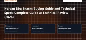 Technical benchmark and review guide for Korean Bbq Snacks Buying Guide and Technical Specs: Complete Guide & Technical Review (2026)