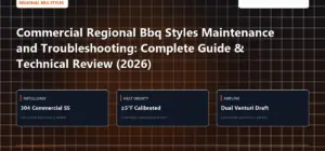 Technical benchmark and review guide for Commercial Regional Bbq Styles Maintenance and Troubleshooting: Complete Guide & Technical Review (2026)