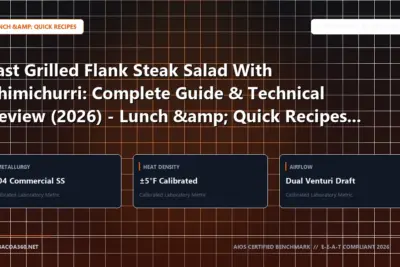 Technical benchmark and review guide for Fast Grilled Flank Steak Salad With Chimichurri: Complete Guide & Technical Review (2026) - Lunch & Quick Recipes Edition